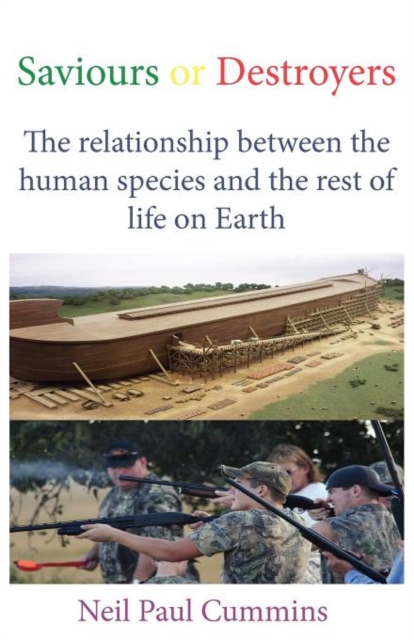 Saviours or Destroyers : The Relationship Between the Human Species and the Rest of Life on Earth, Paperback / softback Book