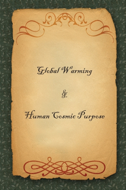 Global Warming & Human Cosmic Purpose, Paperback / softback Book