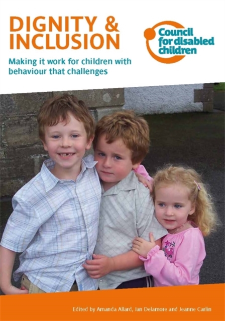 Dignity & Inclusion : Making it Work for Children with Behaviour That Challenges, Paperback / softback Book