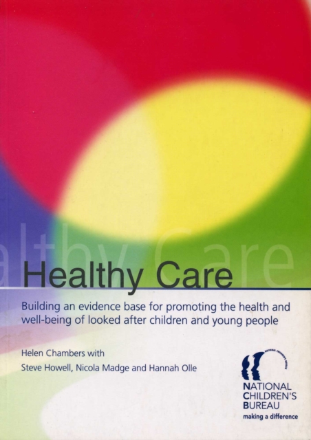 Healthy Care : Building an evidence base for promoting the health and well-being of looked after children and young people, PDF eBook