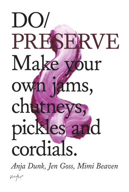 Do Preserve : Make Your Own Jams, Chutneys, Pickles and Cordials, Paperback / softback Book