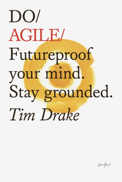 Do Agile : Futureproof Your Mind. Stay Grounded, Paperback / softback Book