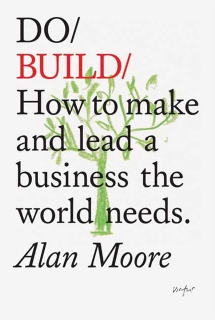 Do Build : How to Make and Lead a Business the World Needs, Paperback / softback Book