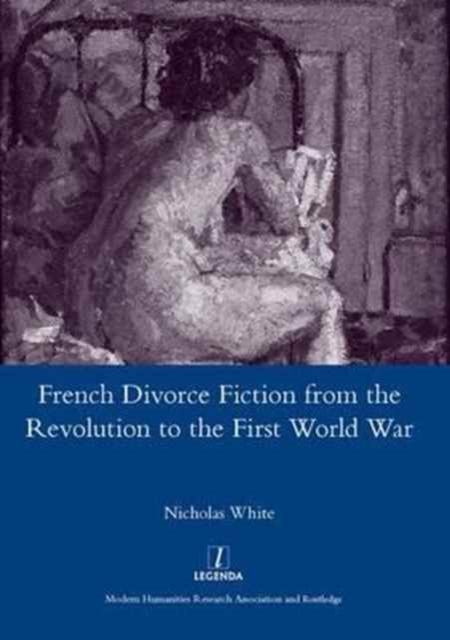 French Divorce Fiction from the Revolution to the First World War, Hardback Book