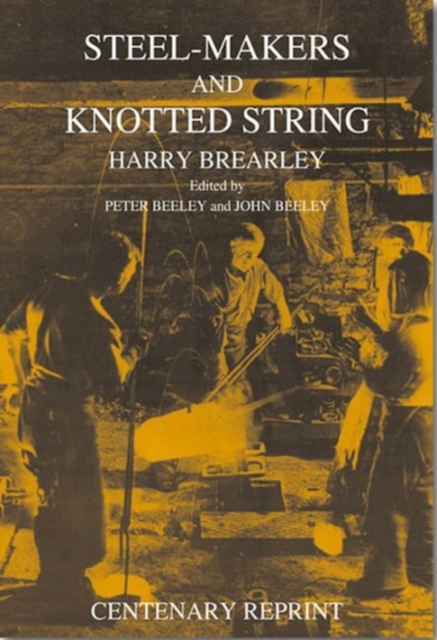 Steelmakers and Knotted String : The Centenary Reprint, with New Afterword, Paperback / softback Book