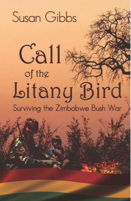 Call Of The Litany Bird : Surviving the Zimbabwe Bush War, Hardback Book