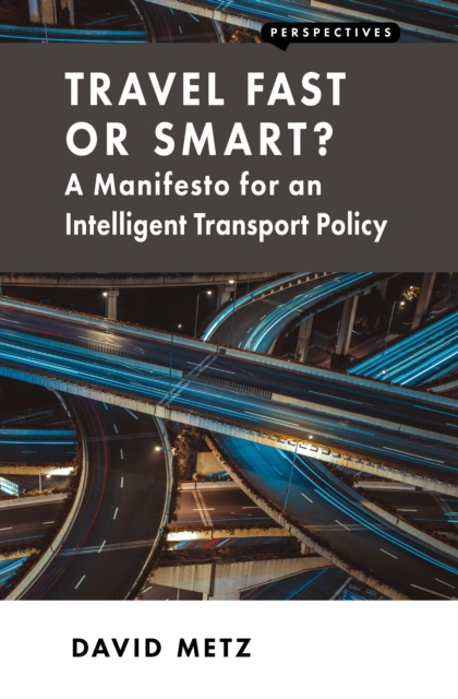 Travel Fast or Smart? : A Manifesto for an Intelligent Transport Policy, EPUB eBook