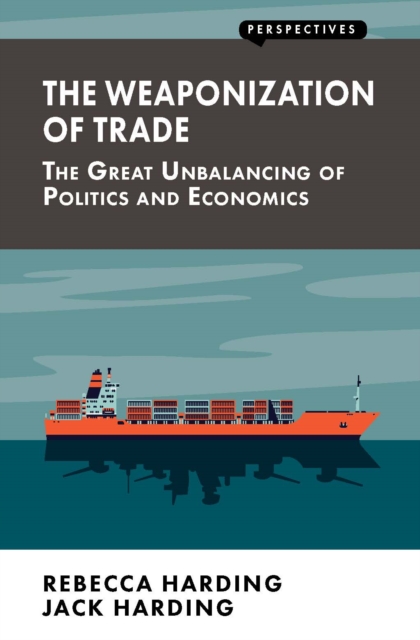 The Weaponization of Trade : The Great Unbalancing of Politics and Economics, EPUB eBook