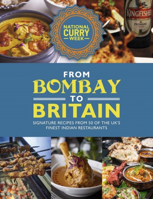 From Bombay to Britain: Signature Recipes from 50 of the UK's Finest Indian Restaurants, Hardback Book