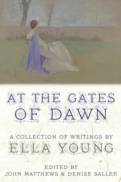 At the Gates of Dawn : A Collection of Writings by Ella Young, Paperback / softback Book