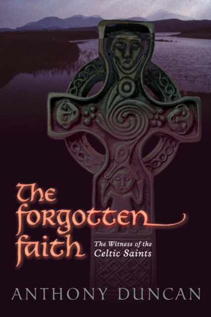 The Forgotten Faith : The Witness of the Celtic Saints, Paperback / softback Book