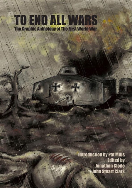 To End All Wars : The Graphic Anthology of the Great War, Paperback Book