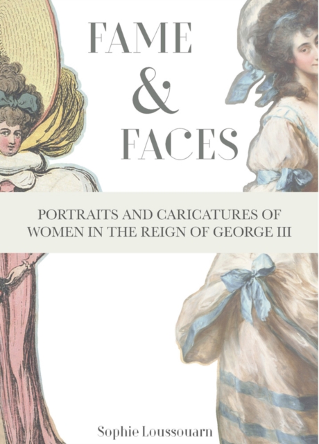 Fame & Faces : Portraits and Caricatures of Women in the Reign of George III, Hardback Book