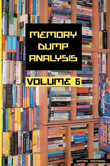 Memory Dump Analysis Anthology : Volume 6, Paperback / softback Book