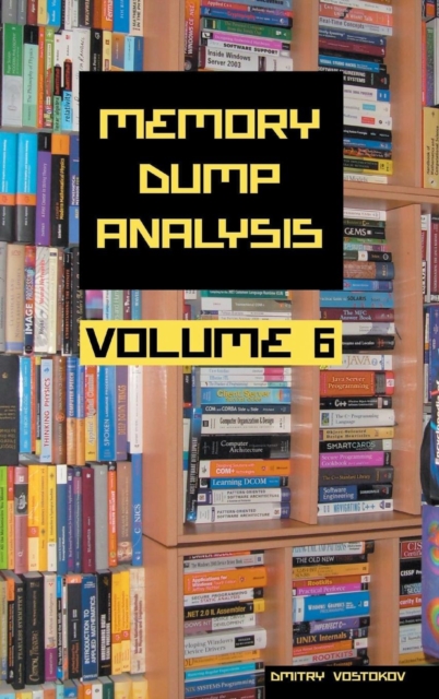 Memory Dump Analysis Anthology : Volume 6, Hardback Book