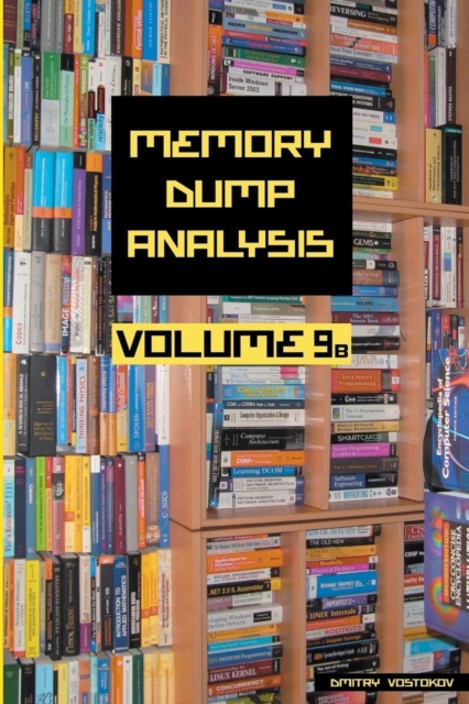 Memory Dump Analysis Anthology : Volume 9B, Paperback / softback Book