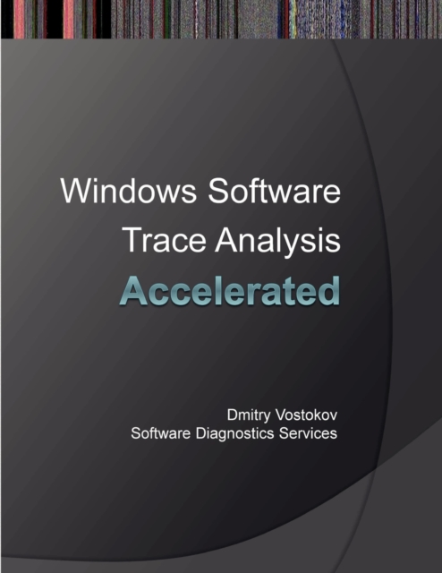 Accelerated Windows Software Trace Analysis : Training Course Transcript, Paperback / softback Book