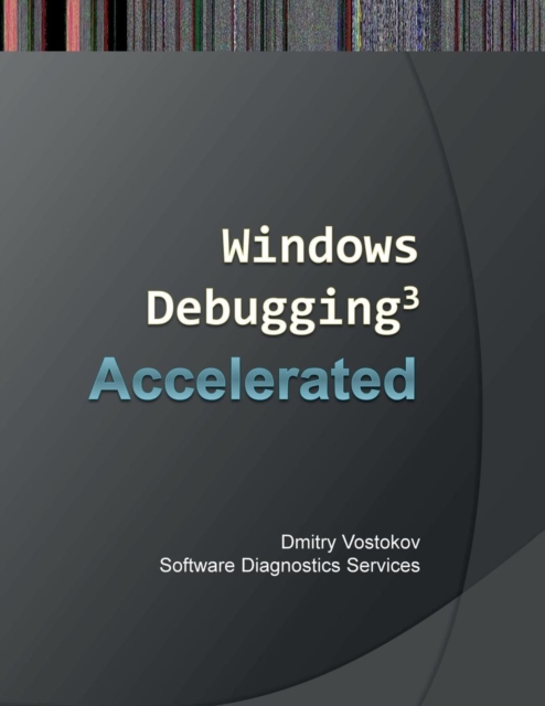 Accelerated Windows Debugging 3 : Training Course Transcript and WinDBG Practice Exercises, Paperback / softback Book