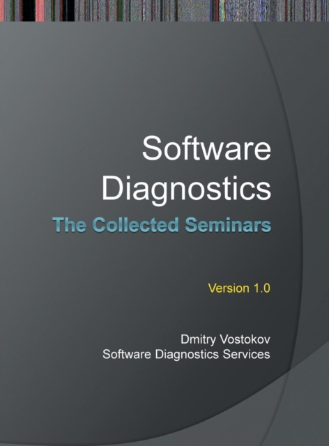 Software Diagnostics : The Collected Seminars, Hardback Book