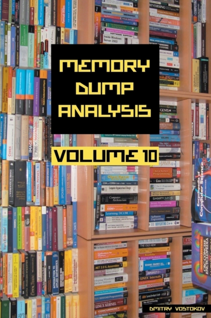 Memory Dump Analysis Anthology, Volume 10, Paperback / softback Book