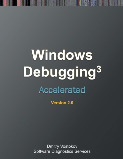 Accelerated Windows Debugging 3 : Training Course Transcript and Windbg Practice Exercises, Second Edition, Paperback / softback Book