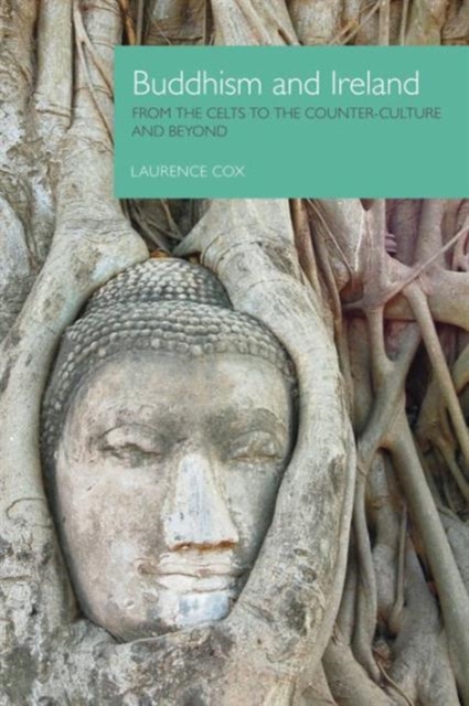 Buddhism and Ireland : From the Celts to the Counter-culture and Beyond, Hardback Book