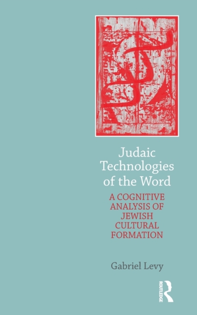 Judaic Technologies of the Word : A Cognitive Analysis of Jewish Cultural Formation, Hardback Book