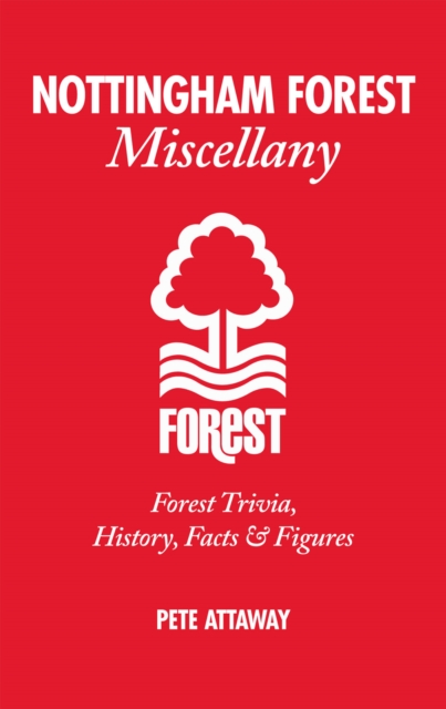 Nottingham Forest Miscellany : Forest Trivia, History, Facts & Stats, Hardback Book