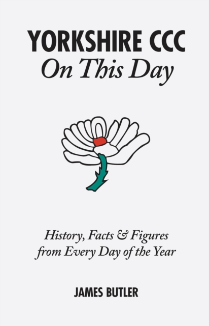 Yorkshire CCC On This Day : History, Facts & Figures from Every Day of the Year, Hardback Book