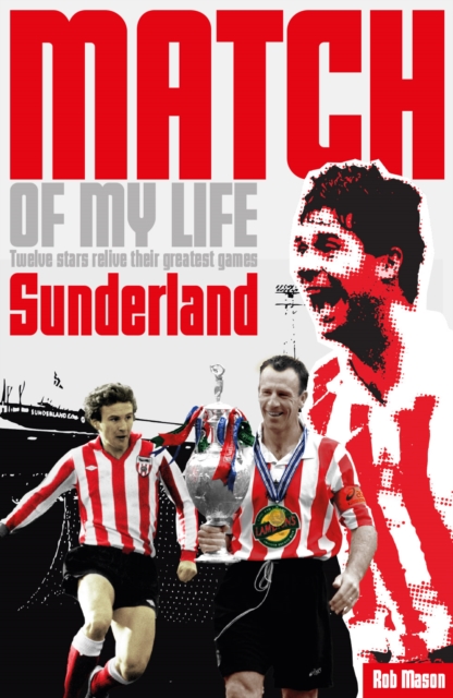 Sunderland Match of My Life : Twelve Stars Relive Their Greatest Games, Paperback / softback Book