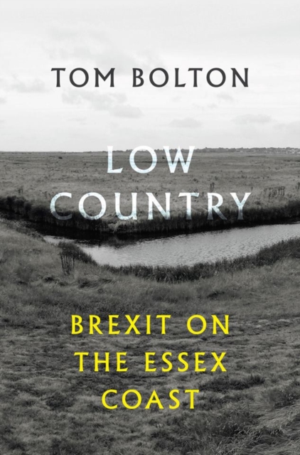 Low Country : Brexit on the Essex Coast, Paperback / softback Book