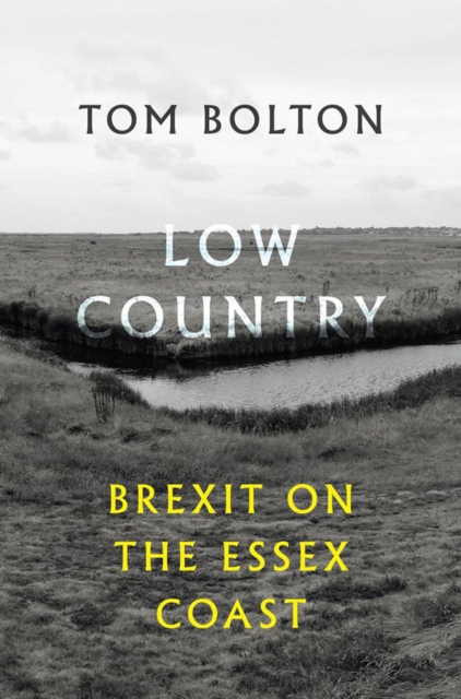 Low Country : Brexit on the Essex Coast, EPUB eBook