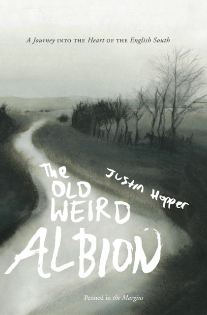 The Old Weird Albion : A Journey to the Heart of the English South, EPUB eBook