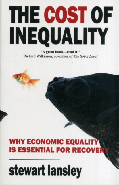 The Cost of Inequality : Why Economic Equality is Essential for Recovery, Paperback / softback Book