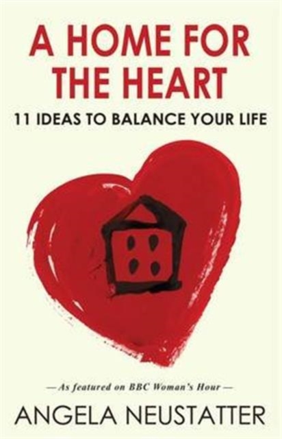 A Home for the Heart : 11 Ideas to Balance Your Life, Paperback / softback Book