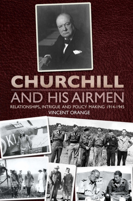 Churchill and his Airmen : Relationships, intrigue and policy-making, 1914-1945, Hardback Book
