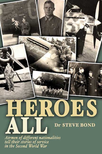 Heroes All : Airmen of Different Nationalities Tell Their Stories of Service in the Second World War, EPUB eBook