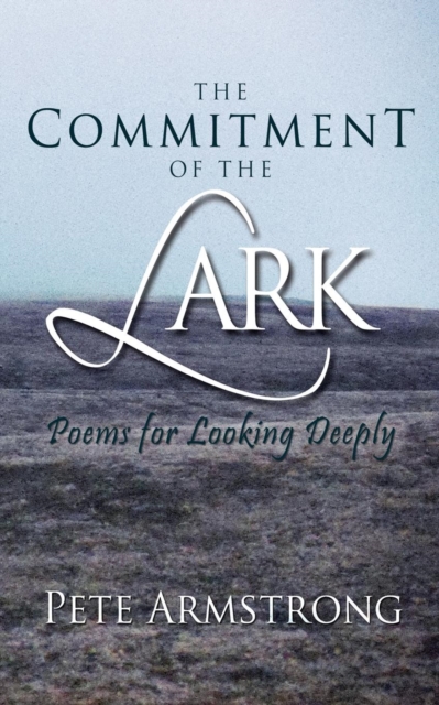 The Commitment of the Lark : Poems for Looking Deeply, Paperback / softback Book