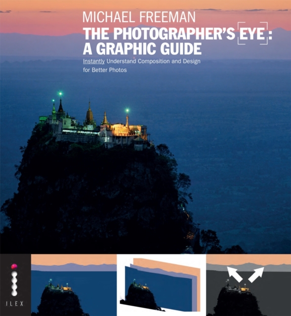 The Photographer's Eye: A Graphic Guide : Instantly Understand Composition and Design for Better Photography, Paperback Book