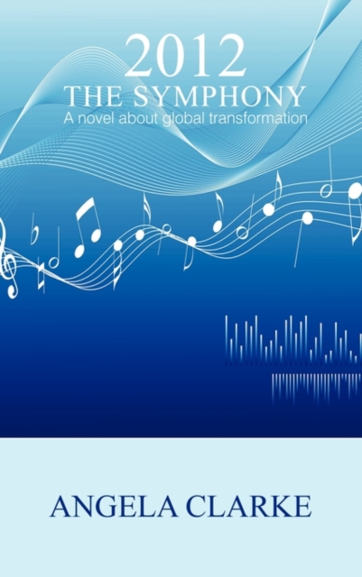 2012 The Symphony - a Novel About Global Transformation, Hardback Book
