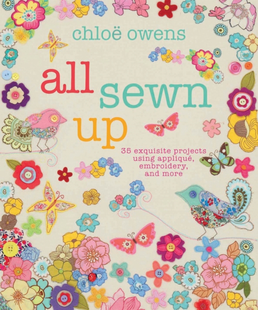 All Sewn Up : 35 Exquisite Projects Using Applique, Embroidery, and More, Hardback Book