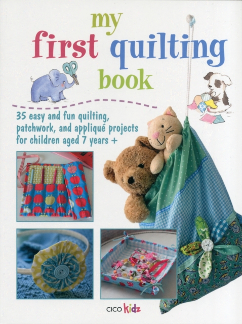 My First Quilting Book : 35 Easy and Fun Sewing Projects, Paperback / softback Book