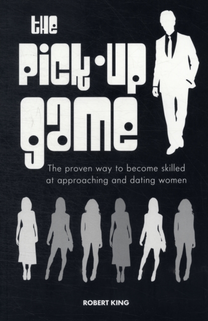 The Pick-up Game : The Proven Way to Become Skilled at Approaching and Dating Women, Paperback / softback Book