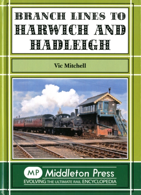Branch Lines to Harwich and Hadleigh, Hardback Book
