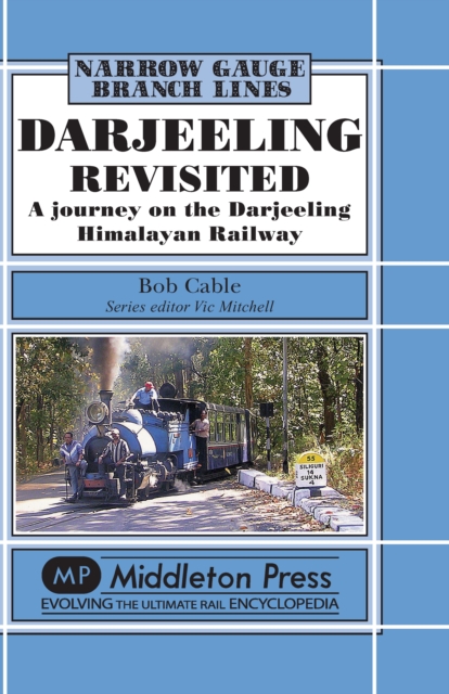 Darjeeling Revisited : A Journey on the Darjeeling Himalayan Railway, Hardback Book