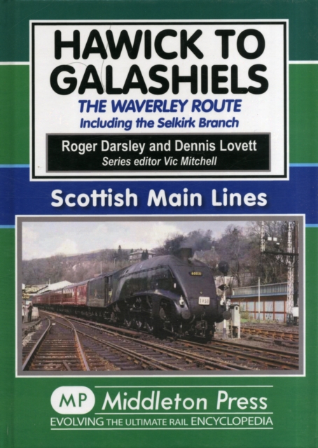 Hawick to Galashiels : The Waverley Route Including the Selkirk Branch, Hardback Book