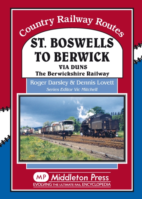 St Boswells to Berwick : Via Duns the Berswickshire Railway, Hardback Book