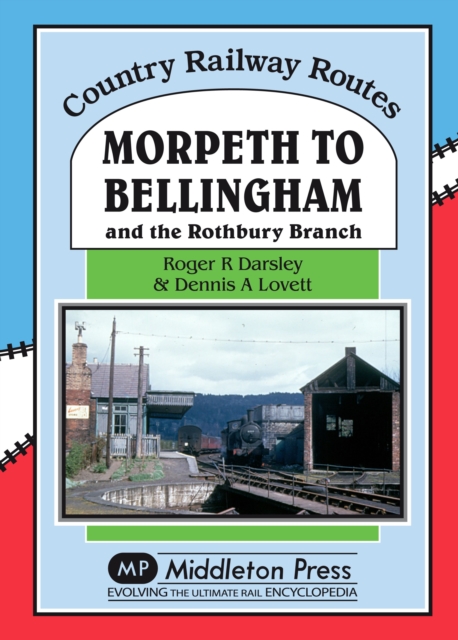 Morpeth to Bellingham : And the Rothbury Branch, Hardback Book