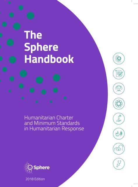 The Sphere Handbook : Humanitarian Charter and Minimum Standards in Humanitarian Response, Paperback / softback Book
