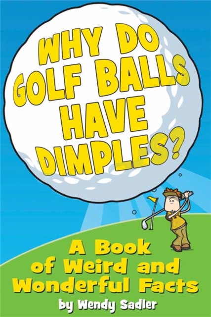 Why Do Golf Balls Have Dimples? : A Book of Weird and Wonderful Science Facts, Paperback Book